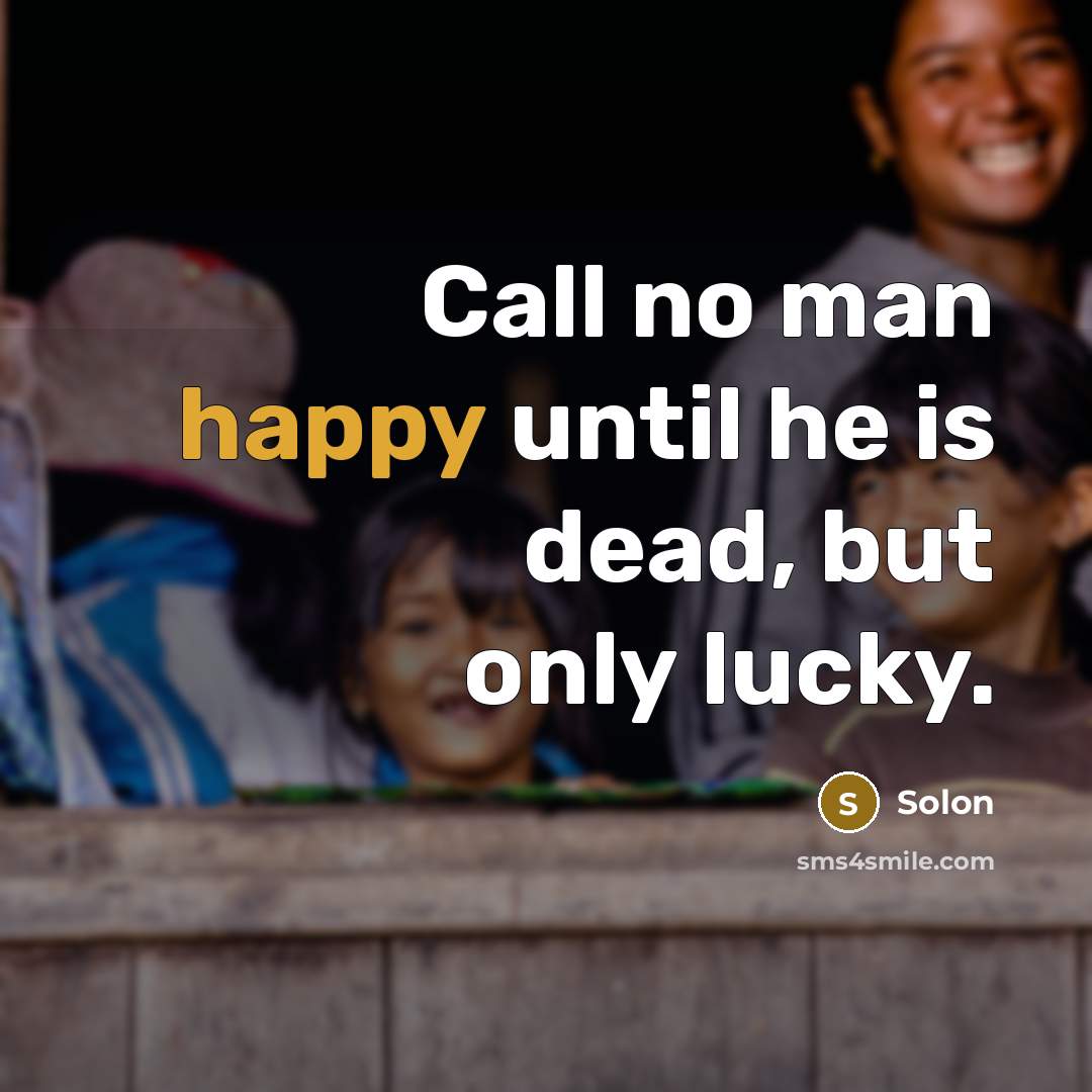 “Call no man happy until he is dead, but only…” quote by Solon