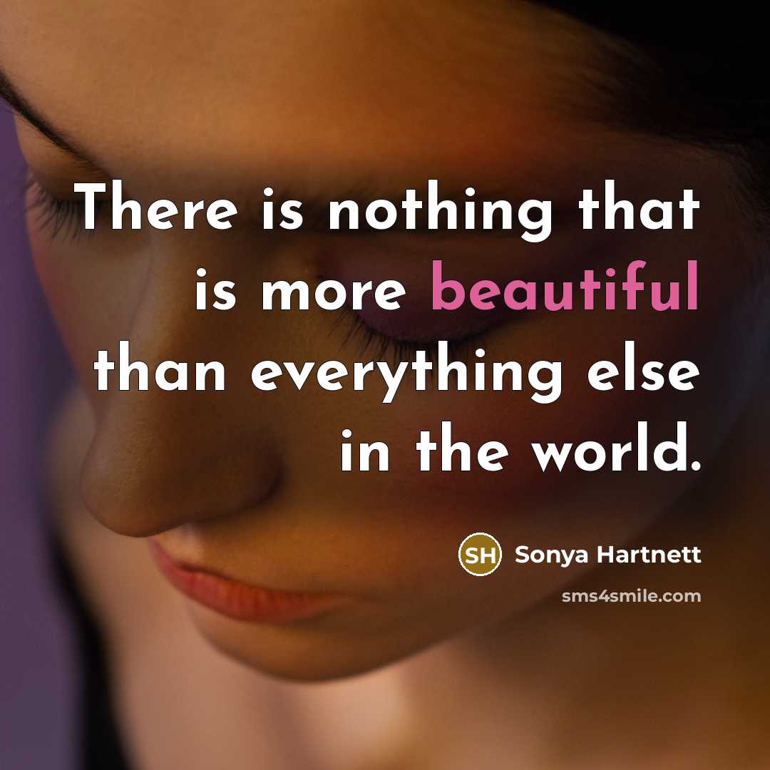 “There is nothing that is more beautiful than everything else…” quote by Sonya Hartnett
