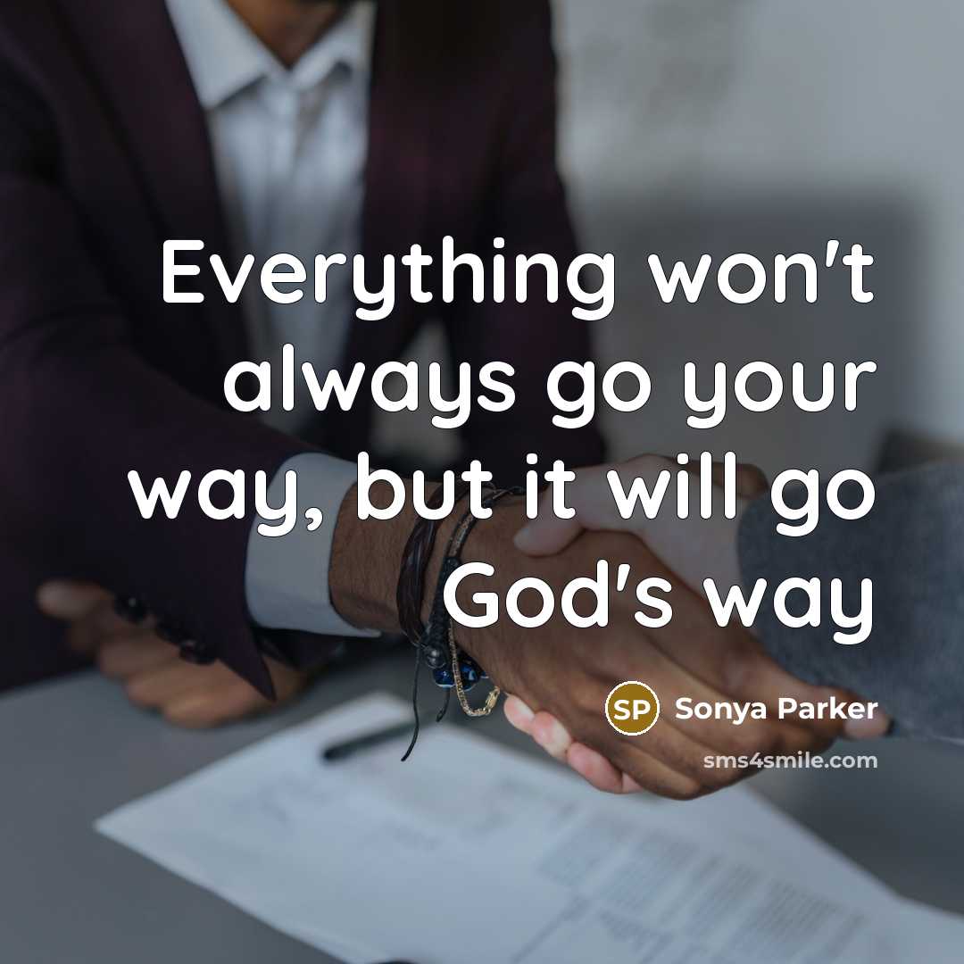 “Everything won't always go your way, but it will go…” quote by Sonya Parker