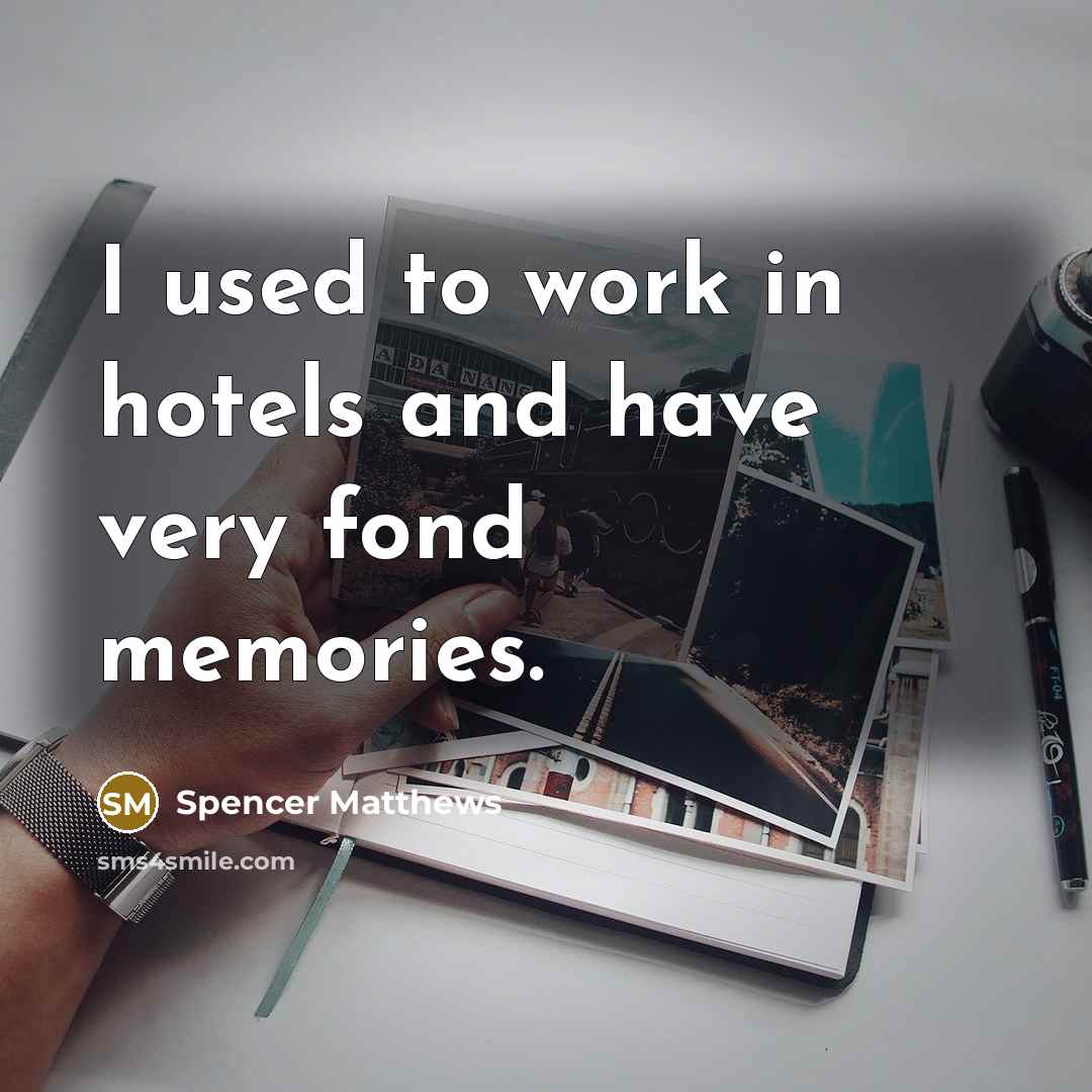 “I used to work in hotels and have very fond…” quote by Spencer Matthews