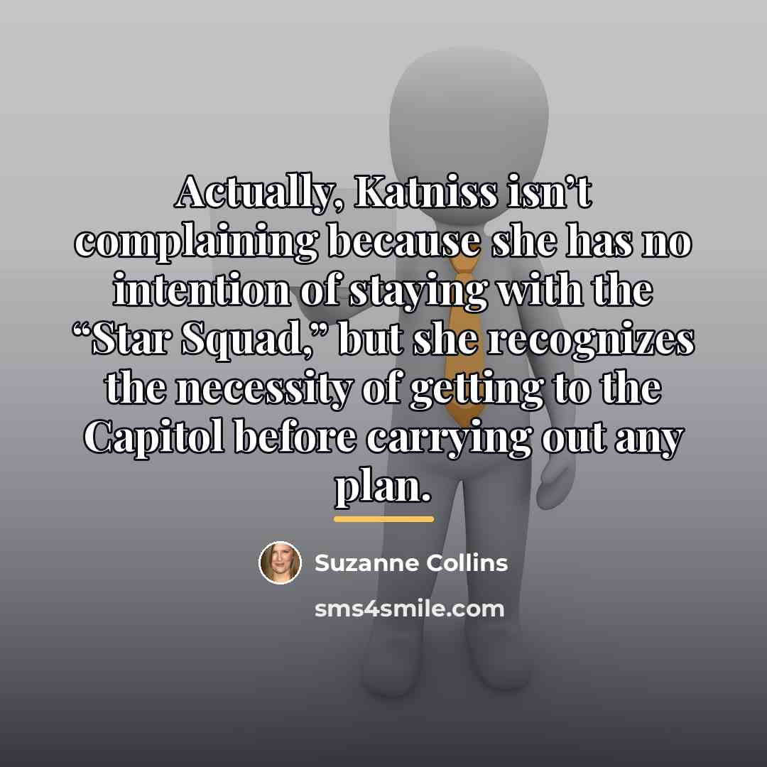 “Actually, Katniss isn’t complaining because she has no intention of…” quote by Suzanne Collins