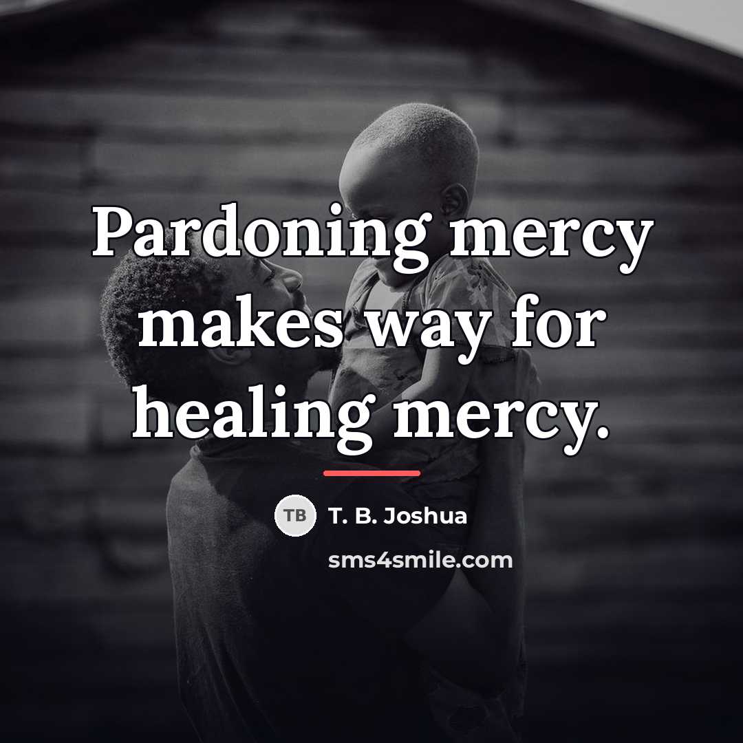“Pardoning mercy makes way for healing mercy.…” quote by T. B. Joshua
