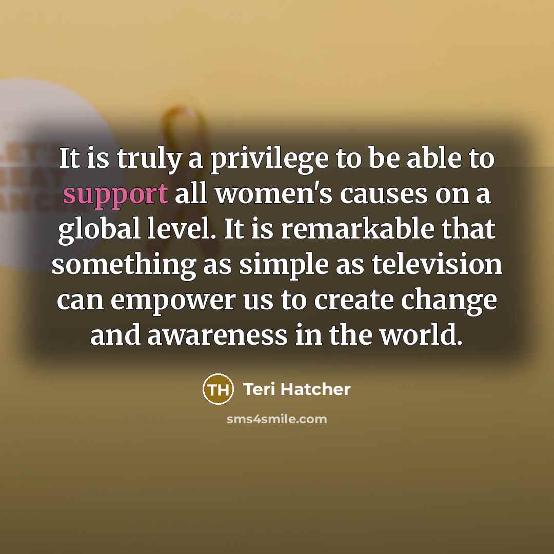 “It is truly a privilege to be able to support…” quote by Teri Hatcher