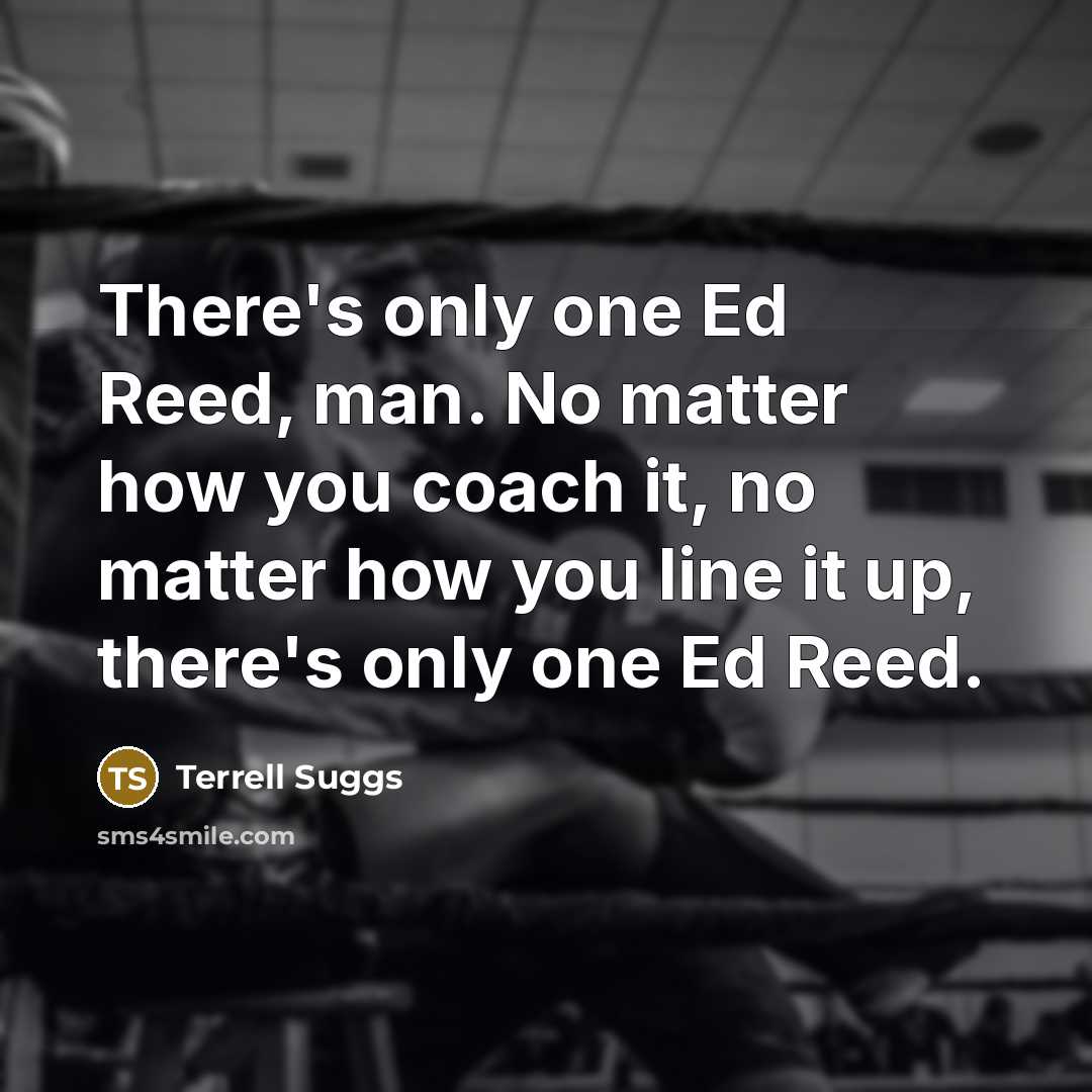 “There's only one Ed Reed, man. No matter how you…” quote by Terrell Suggs