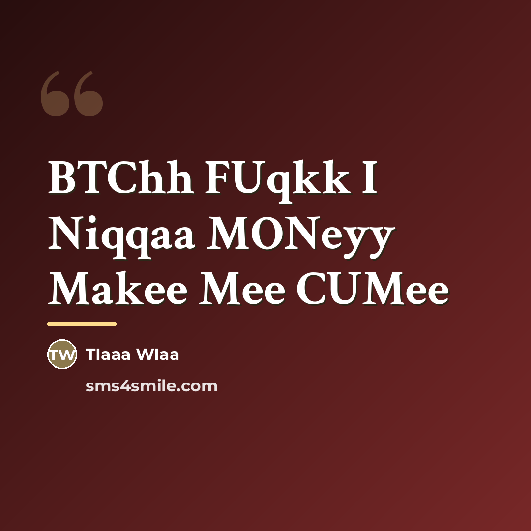 “BTChh FUqkk I Niqqaa MONeyy Makee Mee CUMee…” quote by TIaaa WIaa