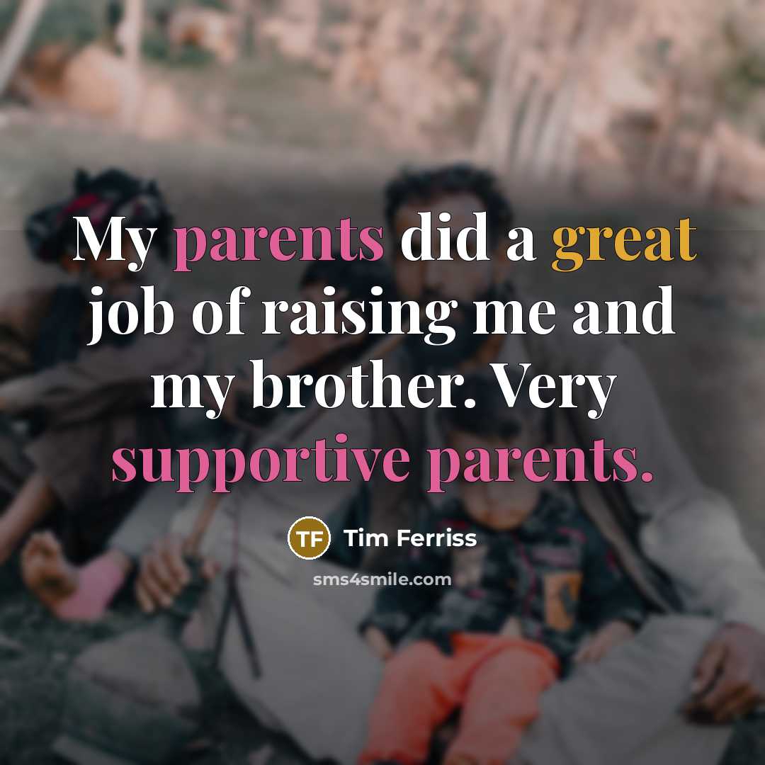 “My parents did a great job of raising me and…” quote by Tim Ferriss