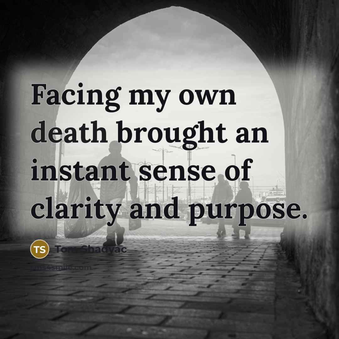 “Facing my own death brought an instant sense of clarity…” quote by Tom Shadyac