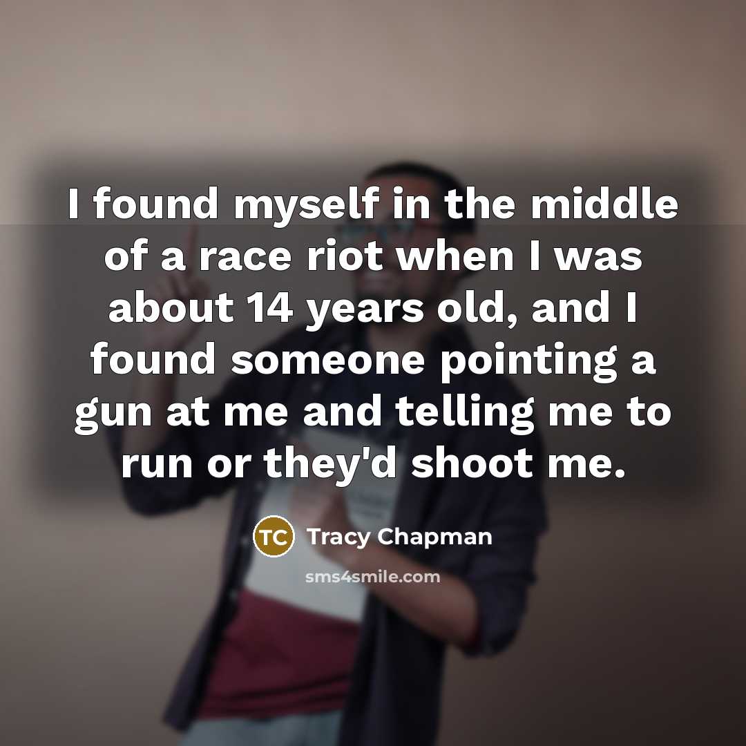“I found myself in the middle of a race riot…” quote by Tracy Chapman