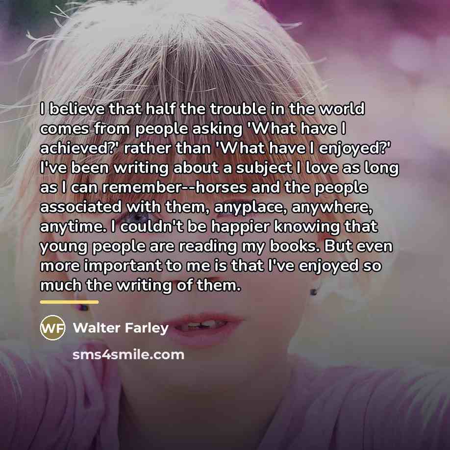 “I believe that half the trouble in the world comes…” quote by Walter Farley