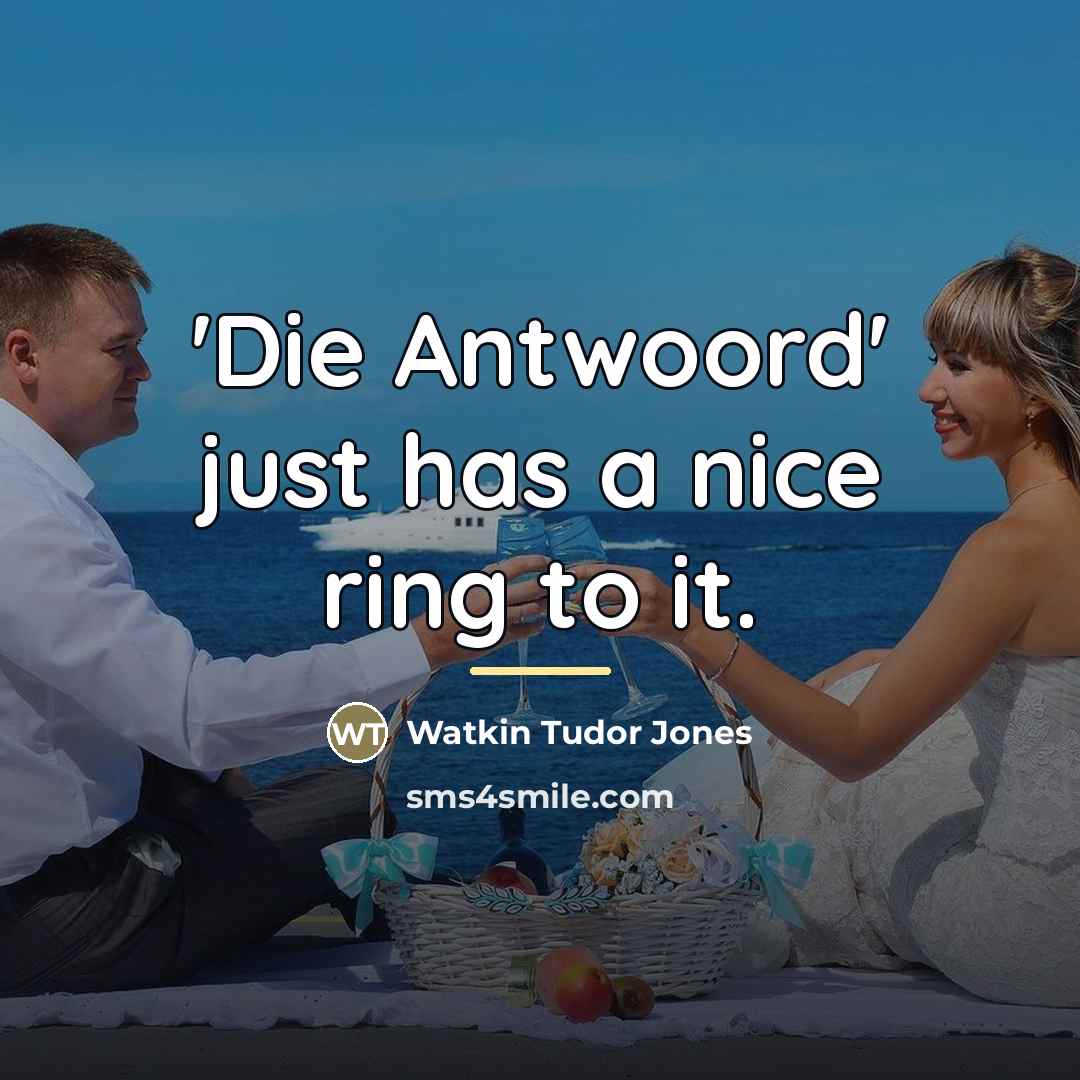 “'Die Antwoord' just has a nice ring to it.…” quote by Watkin Tudor Jones