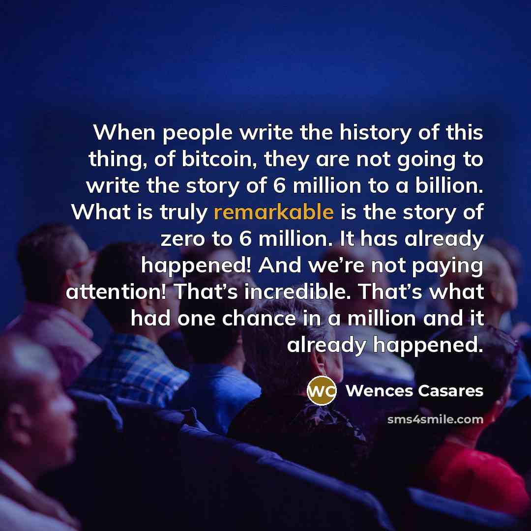 “When people write the history of this thing, of bitcoin,…” quote by Wences Casares
