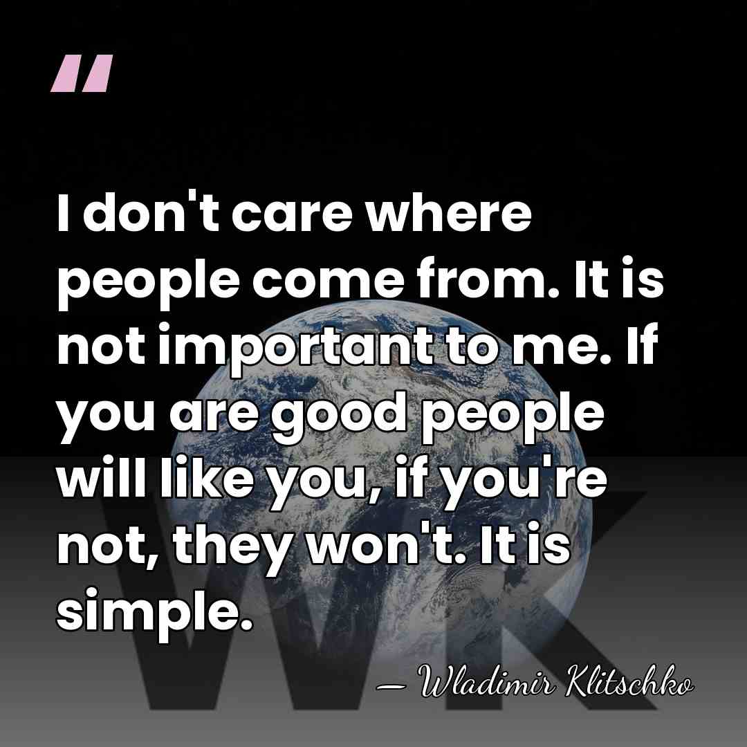 I don't care where people come from. It is not important to&hellip; - Wladimir Klitschko