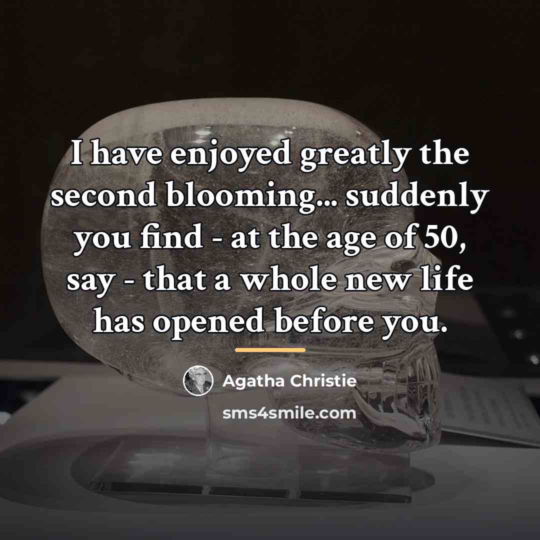 “I have enjoyed greatly the second blooming... suddenly you find…” quote by Agatha Christie