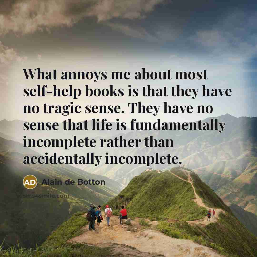 “What annoys me about most self-help books is that they…” quote by Alain de Botton
