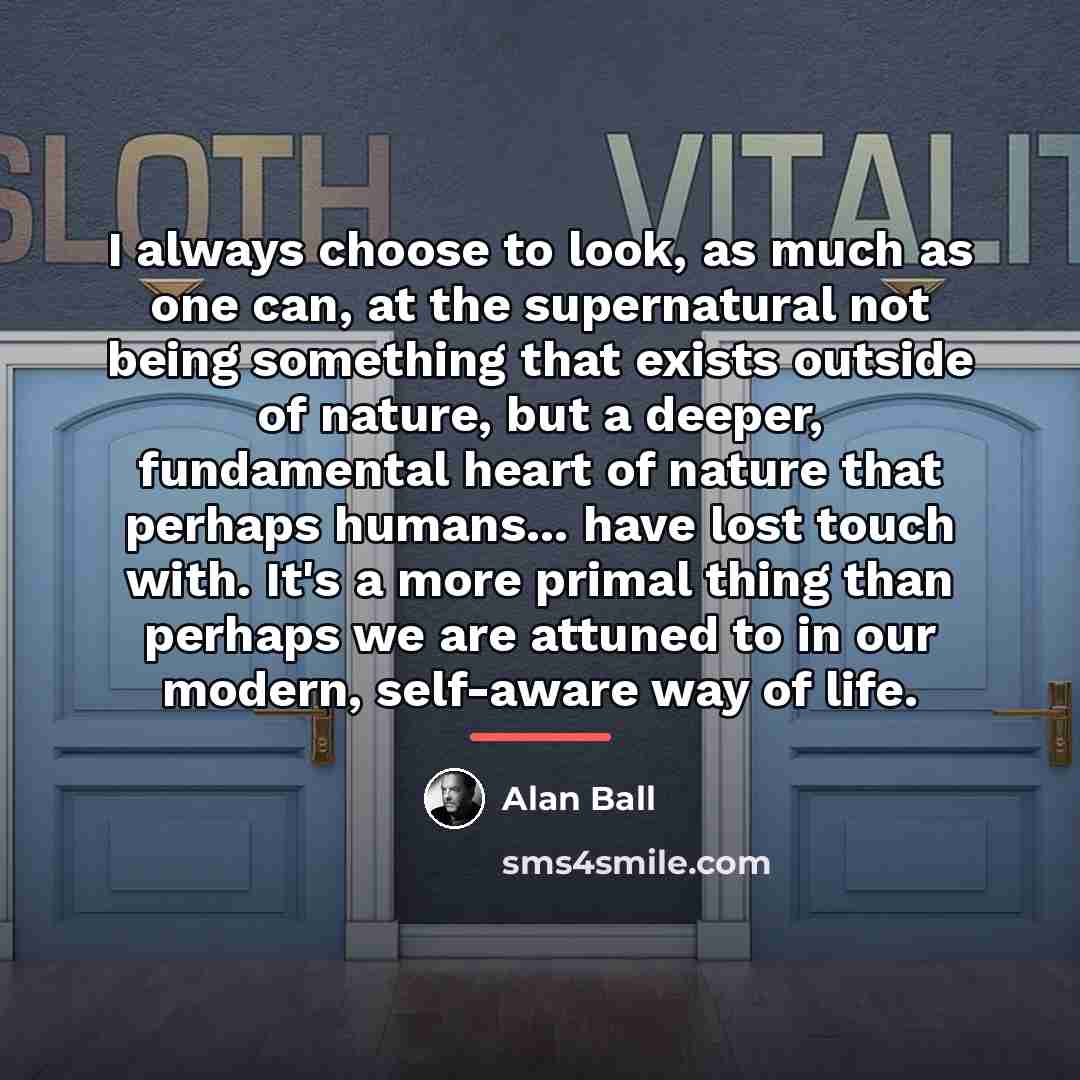 “I always choose to look, as much as one can,…” quote by Alan Ball