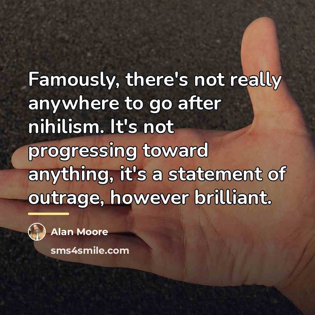 “Famously, there's not really anywhere to go after nihilism. It's…” quote by Alan Moore
