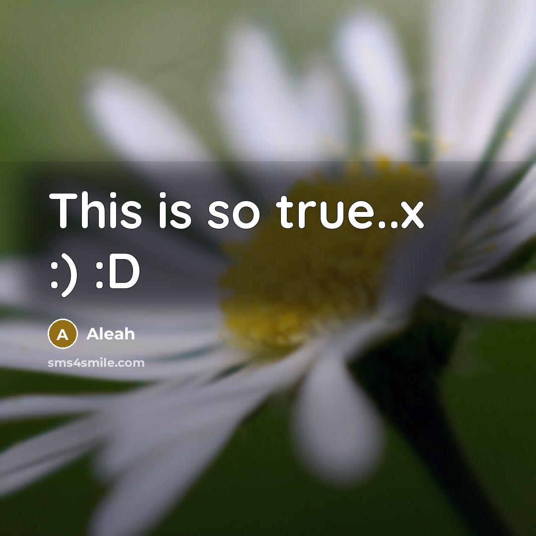 “This is so true..x :) :D” quote by Aleah