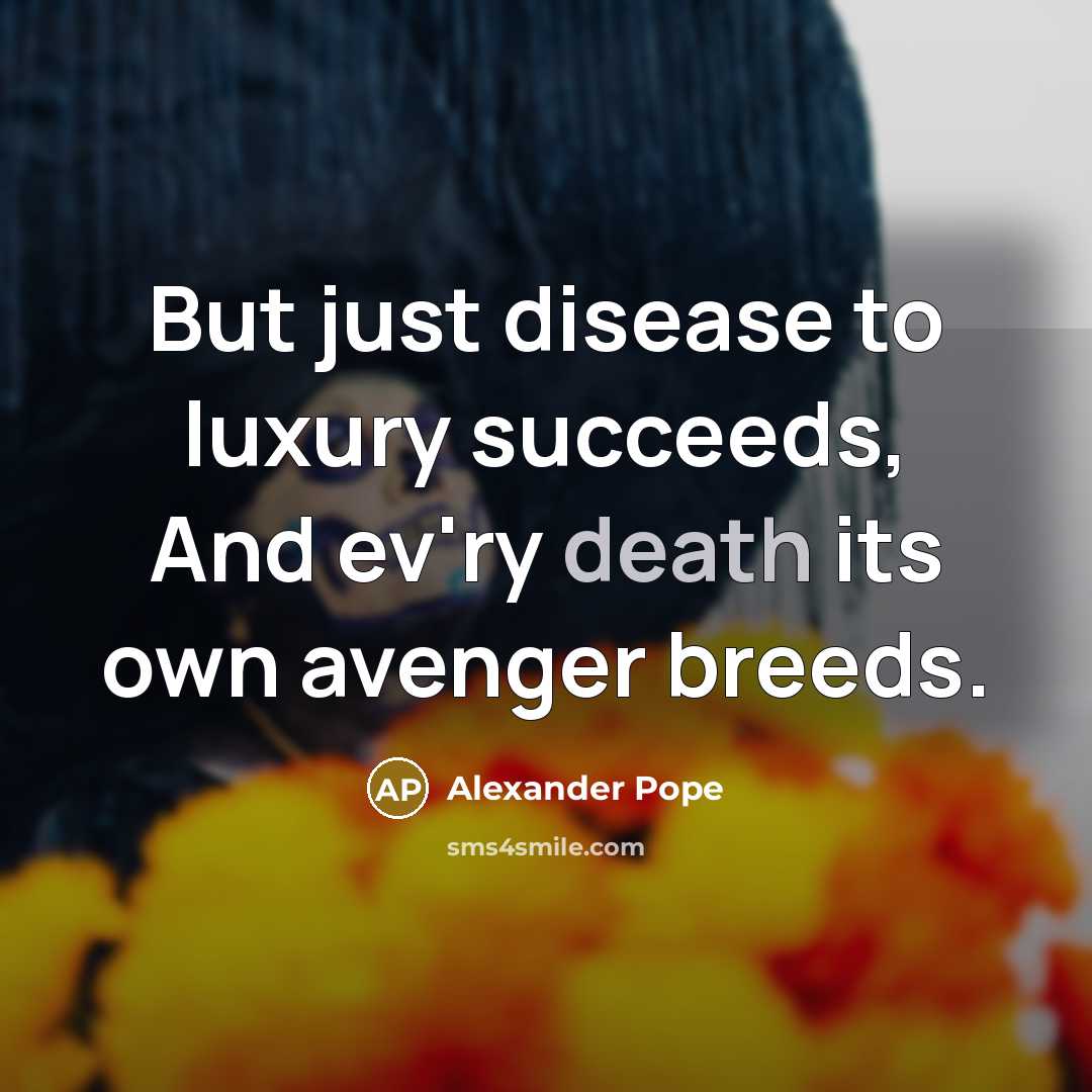 “But just disease to luxury succeeds, And ev'ry death its…” quote by Alexander Pope