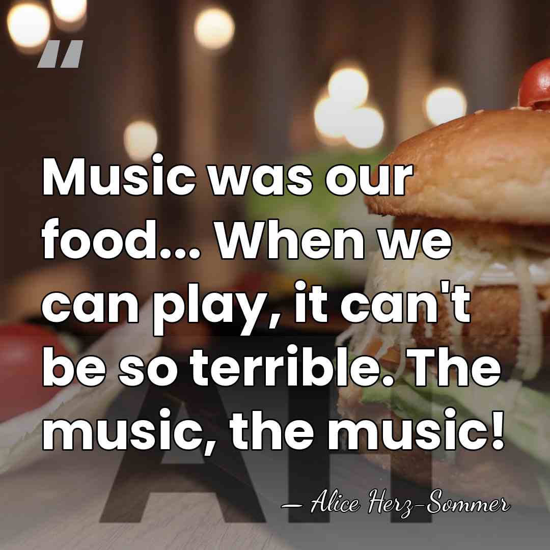 Music was our food... When we can play, it can't be so&hellip; - Alice Herz-Sommer