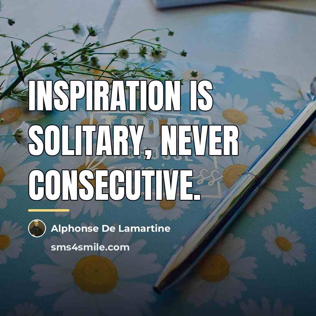 “Inspiration is solitary, never consecutive.…” quote by Alphonse de Lamartine