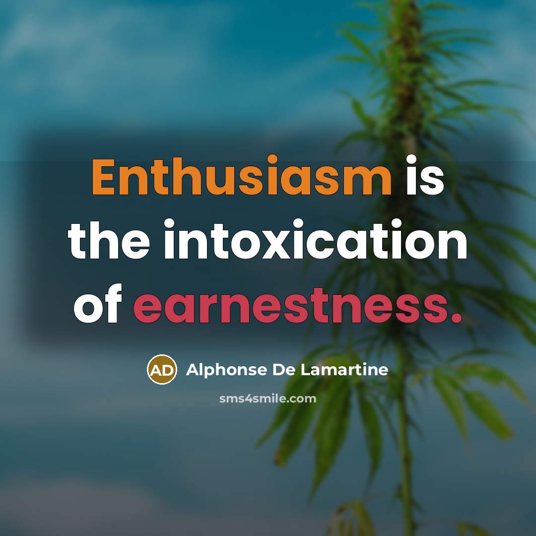 “Enthusiasm is the intoxication of earnestness.…” quote by Alphonse de Lamartine