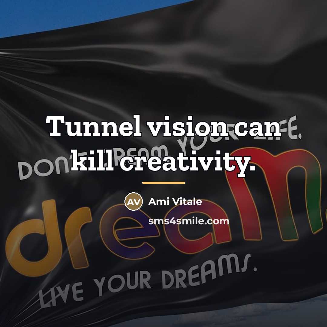 “Tunnel vision can kill creativity.…” quote by Ami Vitale