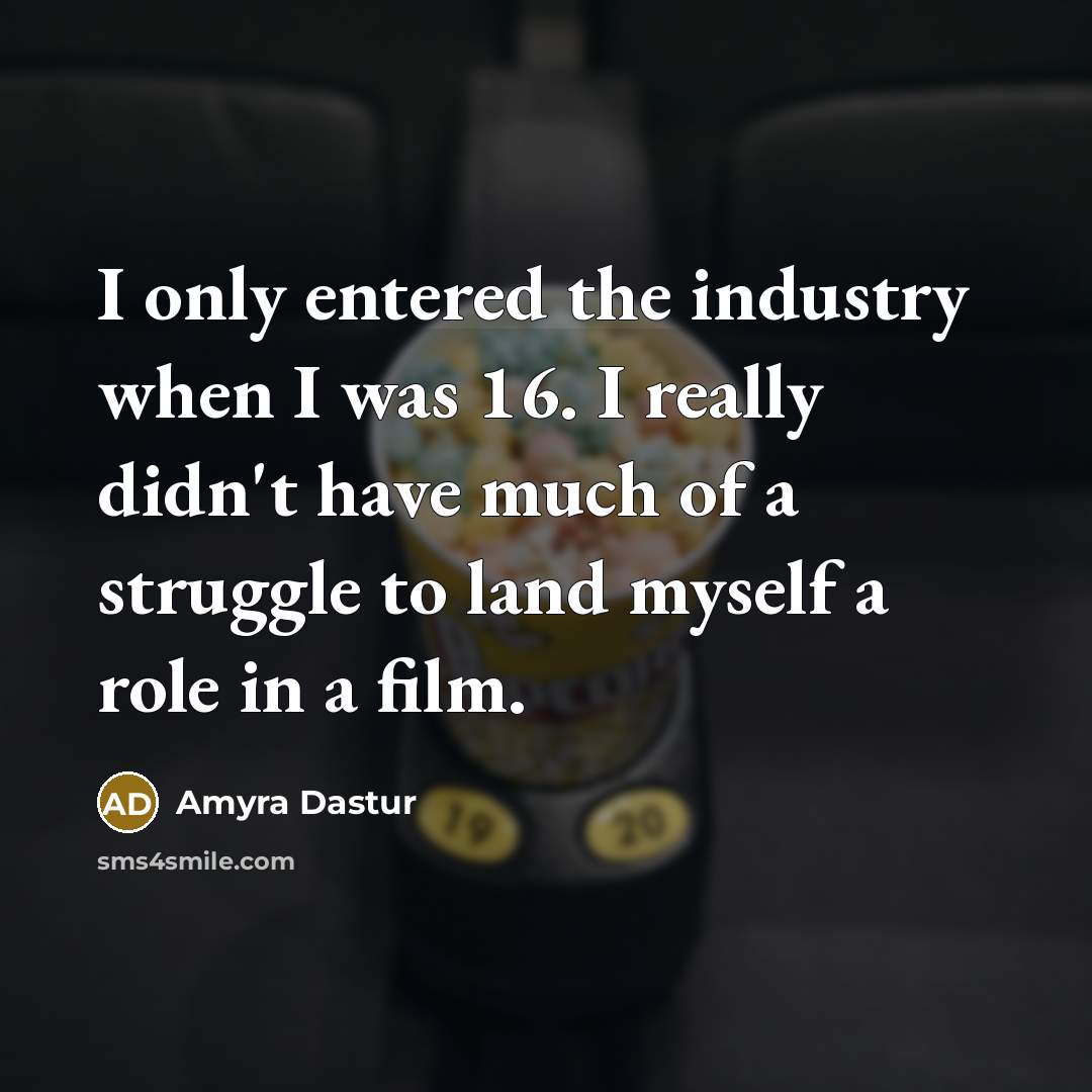 “I only entered the industry when I was 16. I…” quote by Amyra Dastur