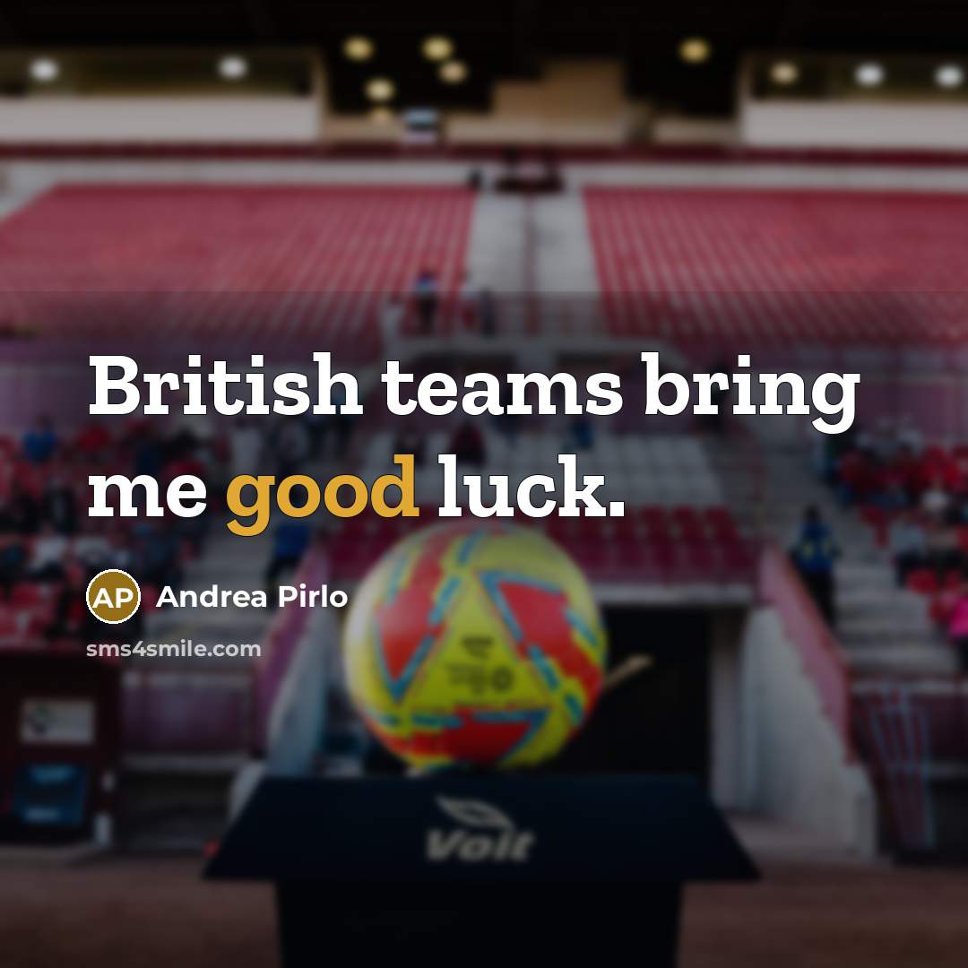 “British teams bring me good luck.…” quote by Andrea Pirlo
