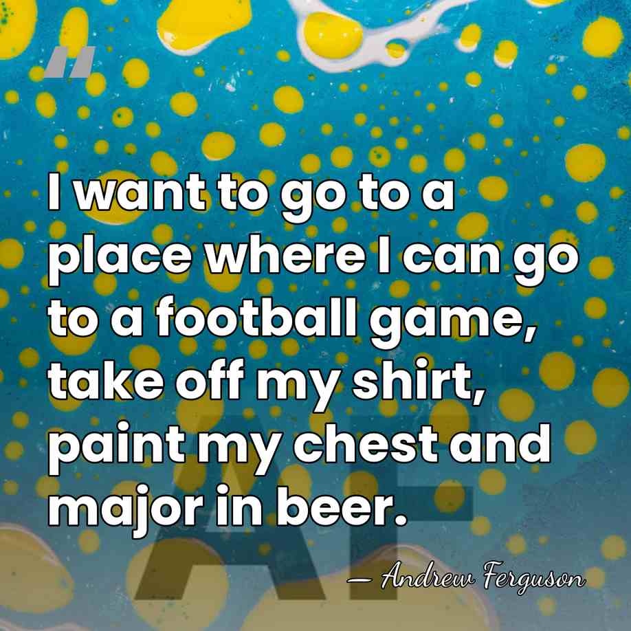 I want to go to a place where I can go to&hellip; - Andrew Ferguson