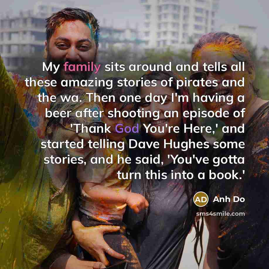 “My family sits around and tells all these amazing stories…” quote by Anh Do