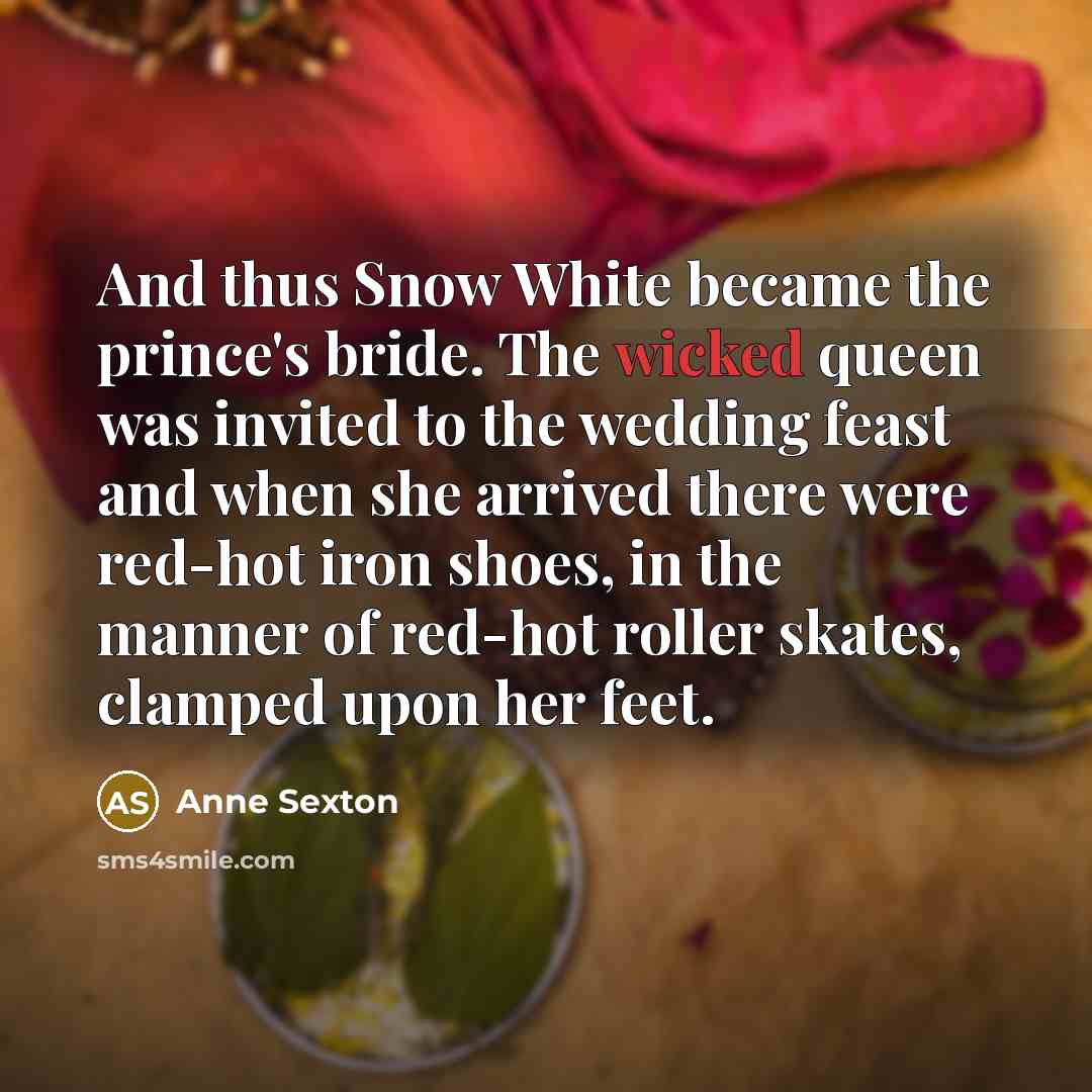 “And thus Snow White became the prince's bride. The wicked…” quote by Anne Sexton