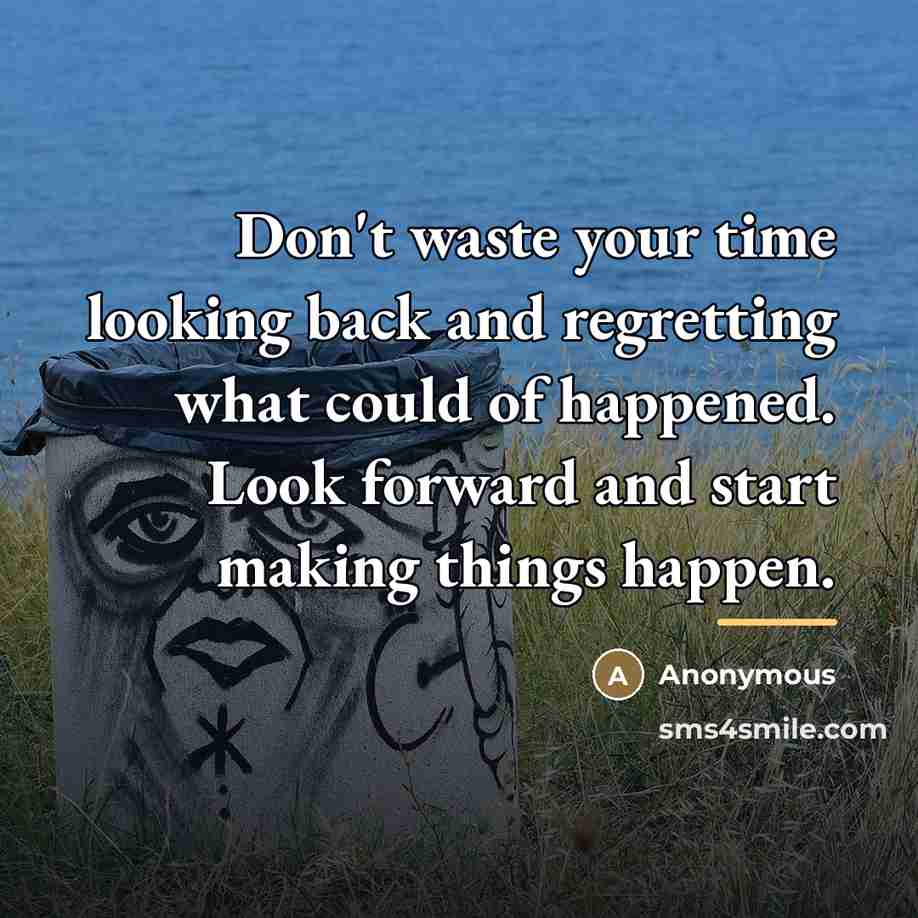 “Don't waste your time looking back and regretting what could…” quote by Anonymous