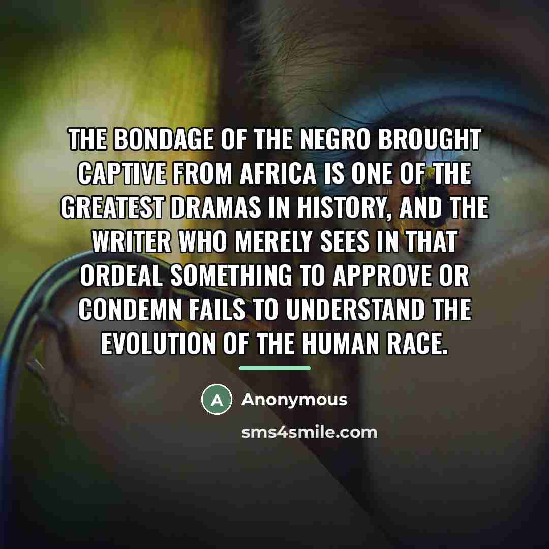 “The bondage of the Negro brought captive from Africa is…” quote by Anonymous