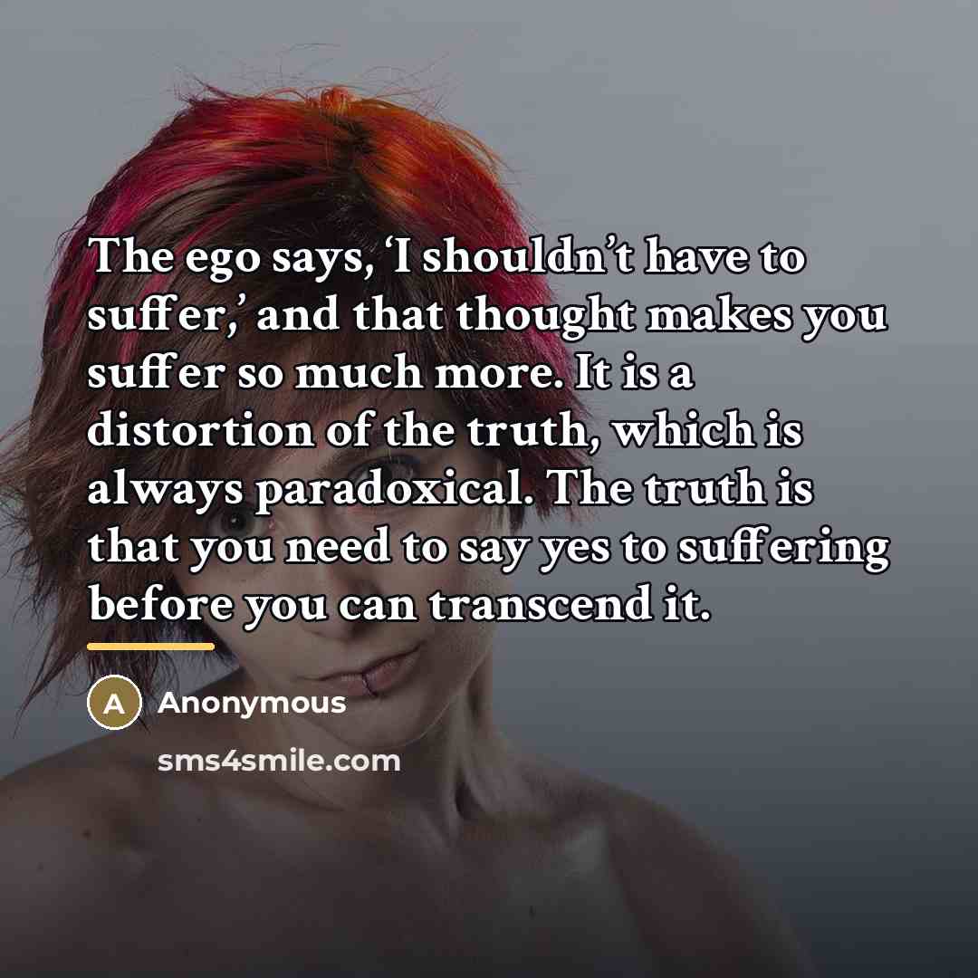 “The ego says, ‘I shouldn’t have to suffer,’ and that…” quote by Anonymous