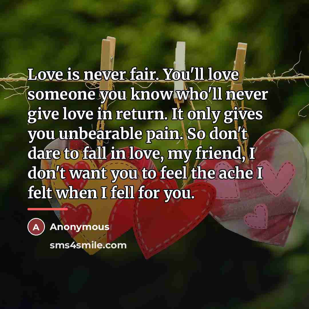 “Love is never fair. You'll love someone you know who'll…” quote by Anonymous