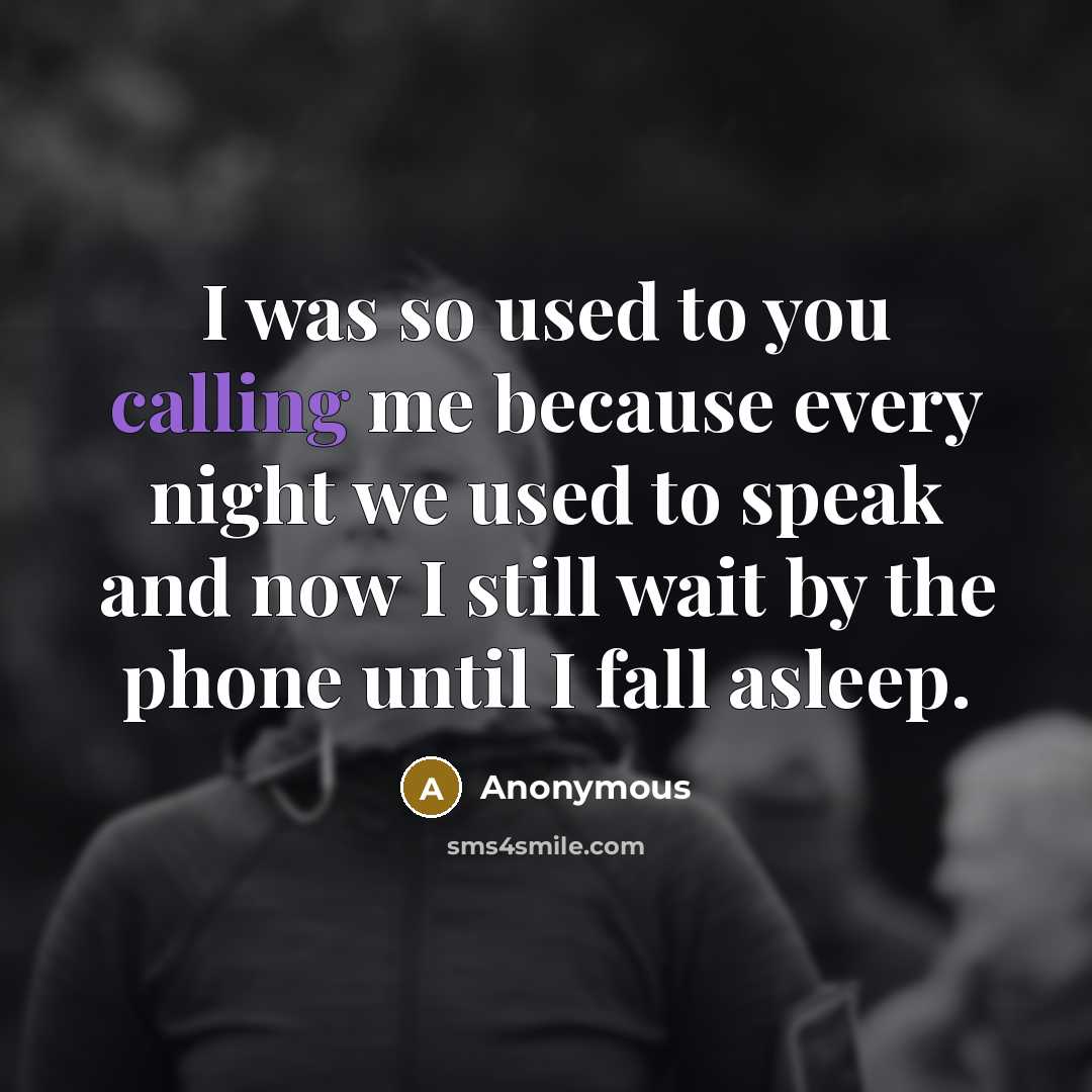 “I was so used to you calling me because every…” quote by Anonymous