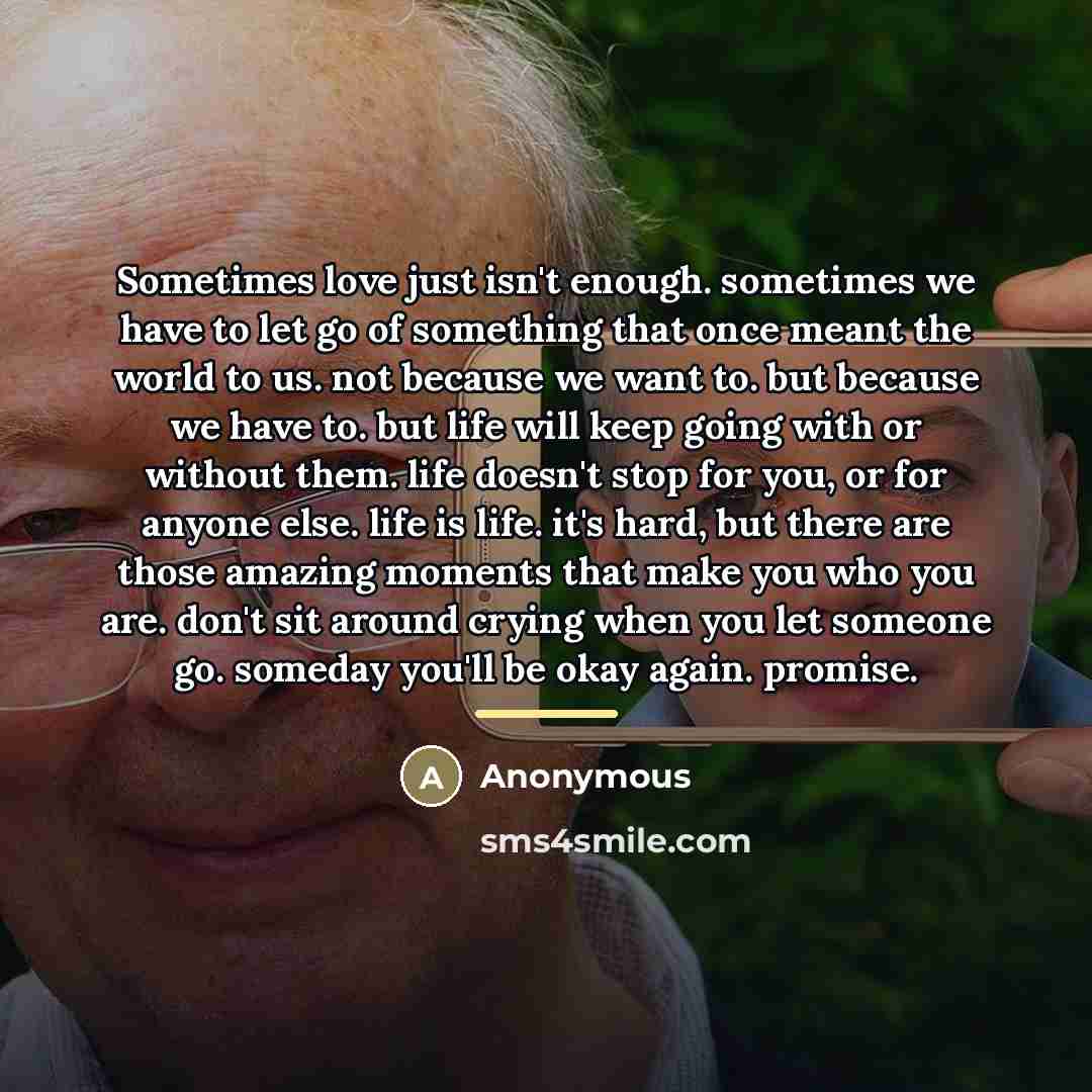 “Sometimes love just isn't enough. sometimes we have to let…” quote by Anonymous