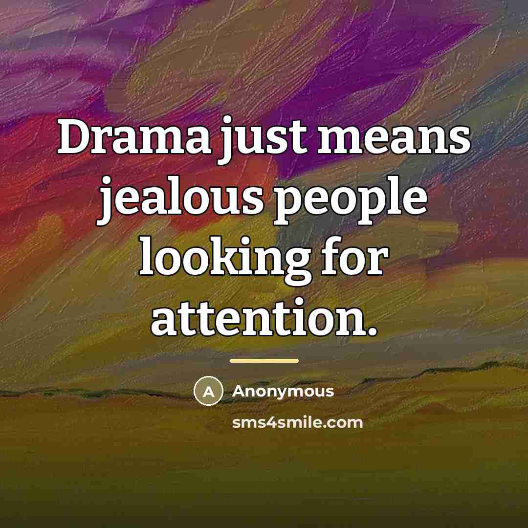 “Drama just means jealous people looking for attention.…” quote by Anonymous