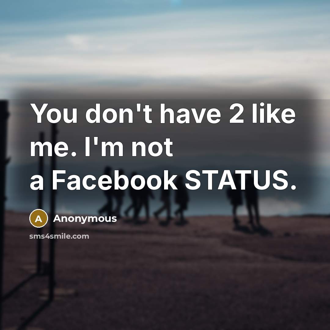 “You don't have 2 like me. I'm not a Facebook…” quote by Anonymous