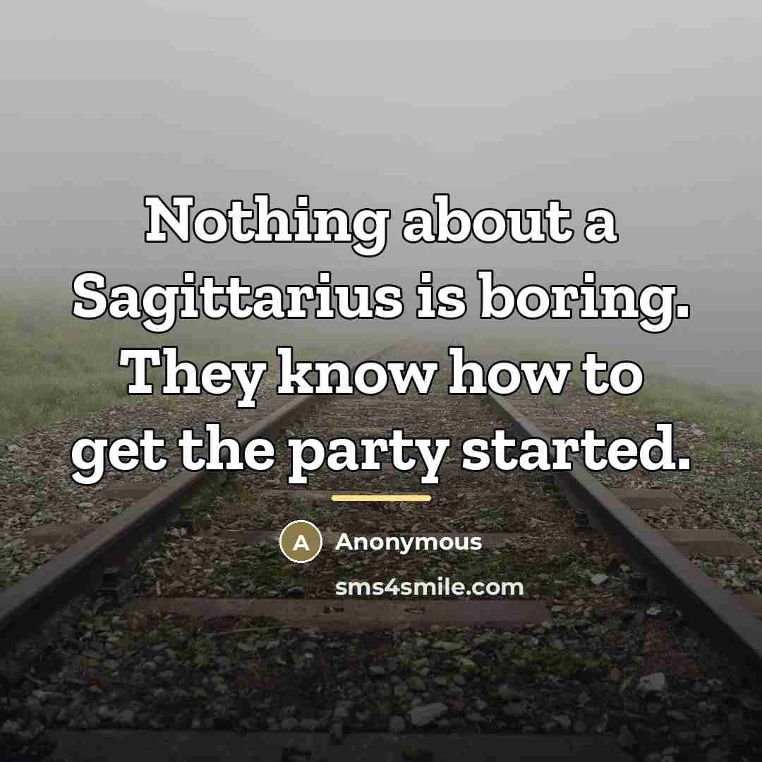 “Nothing about a Sagittarius is boring. They know how to…” quote by Anonymous