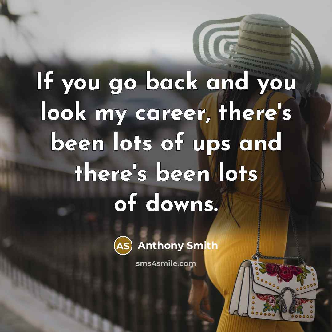 “If you go back and you look my career, there's…” quote by Anthony Smith