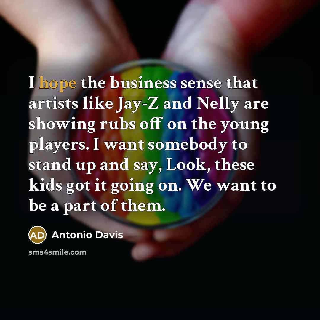 “I hope the business sense that artists like Jay-Z and…” quote by Antonio Davis
