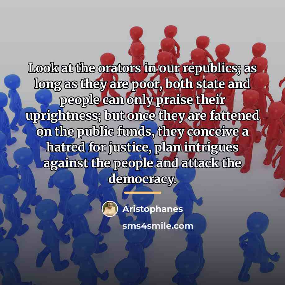 “Look at the orators in our republics; as long as…” quote by Aristophanes