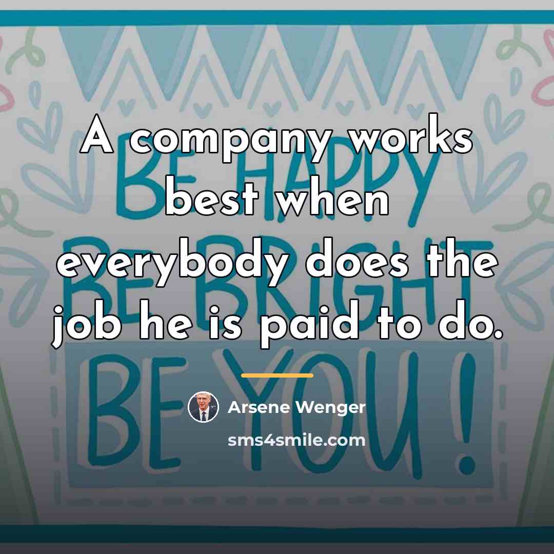 “A company works best when everybody does the job he…” quote by Arsene Wenger