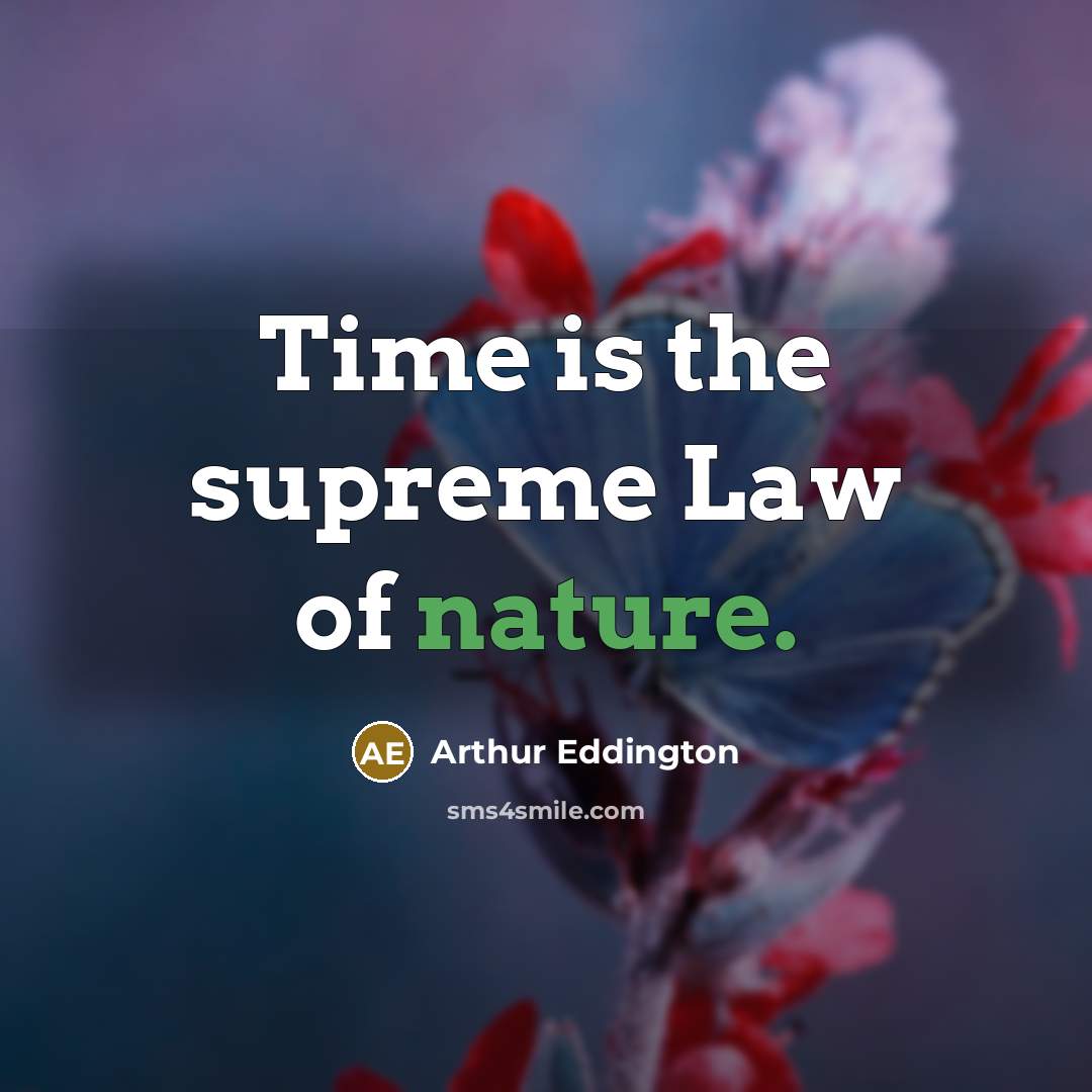 “Time is the supreme Law of nature.” quote by Arthur Eddington