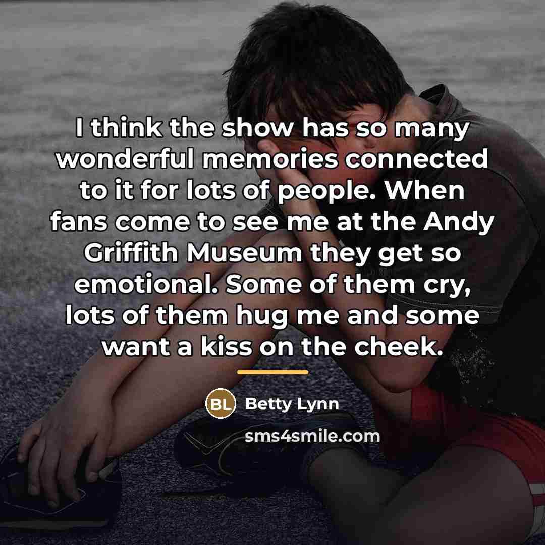 “I think the show has so many wonderful memories connected…” quote by Betty Lynn