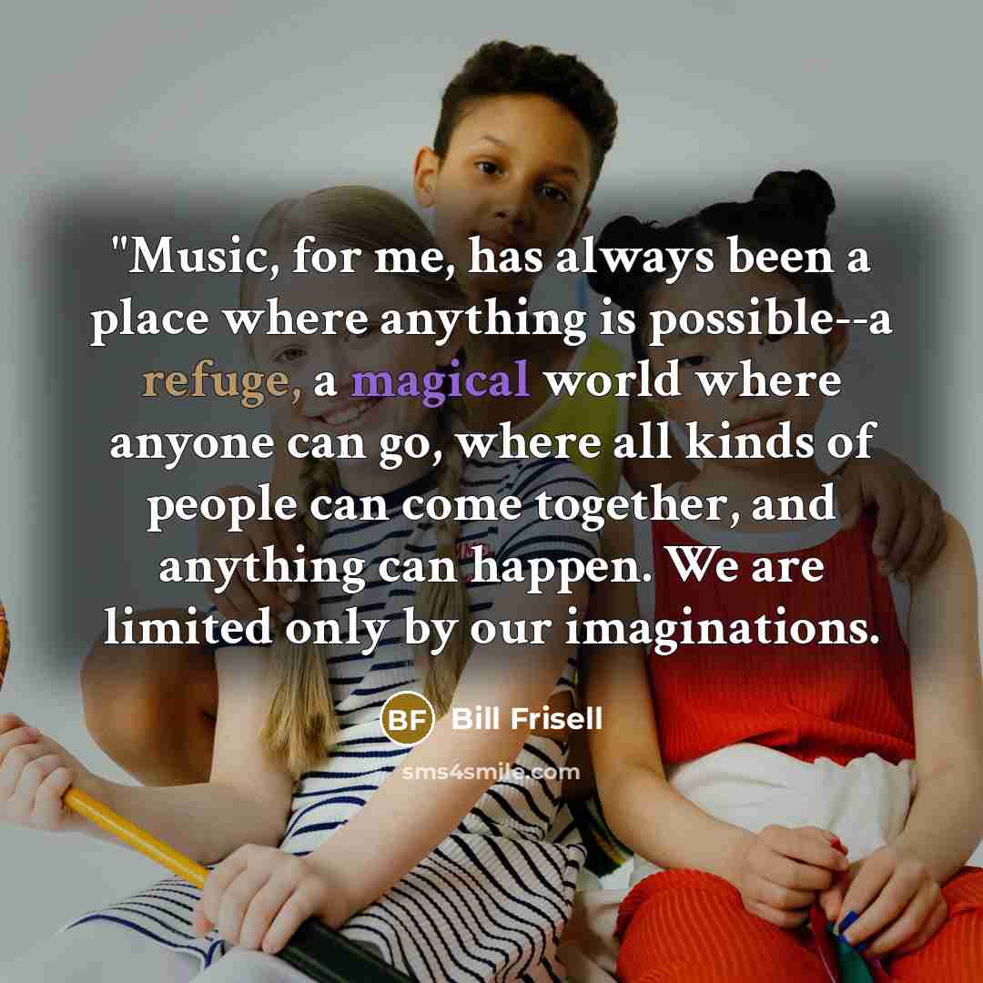 “"Music, for me, has always been a place where anything…” quote by Bill Frisell