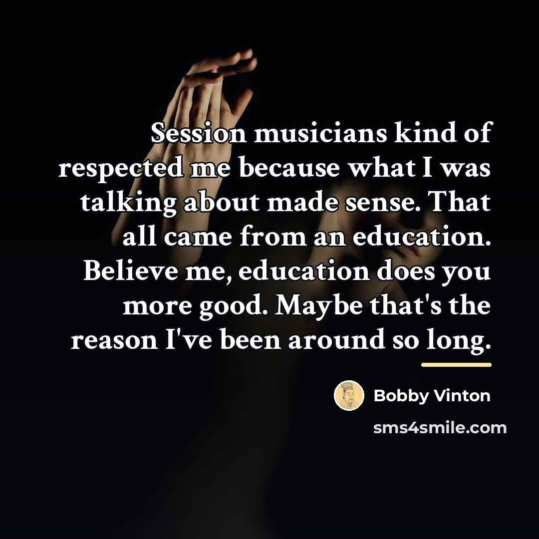 “Session musicians kind of respected me because what I was…” quote by Bobby Vinton