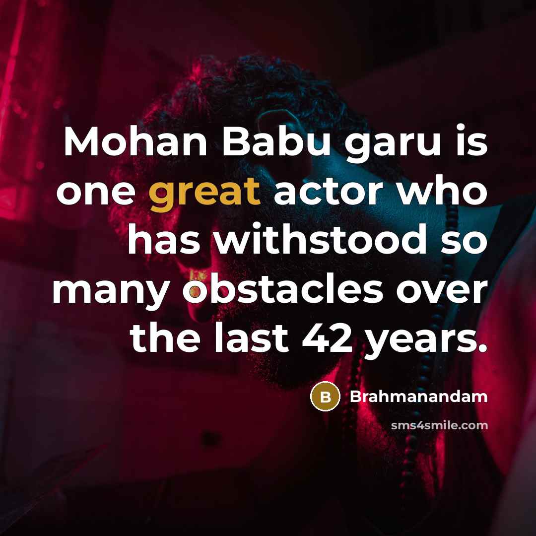“Mohan Babu garu is one great actor who has withstood…” quote by Brahmanandam