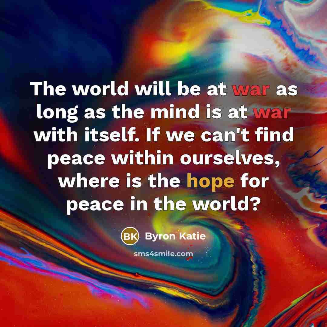 “The world will be at war as long as the…” quote by Byron Katie